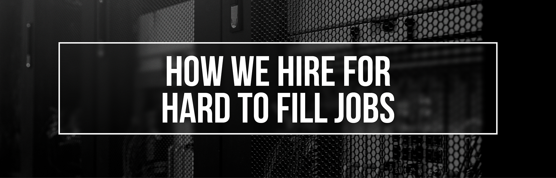 how-we-hire-hard-to-fill